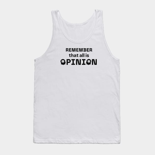 Remember that all is Opinion Tank Top by Wisdomattic